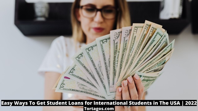 Easy Ways To Get Student Loans for International Students in The USA | 2022